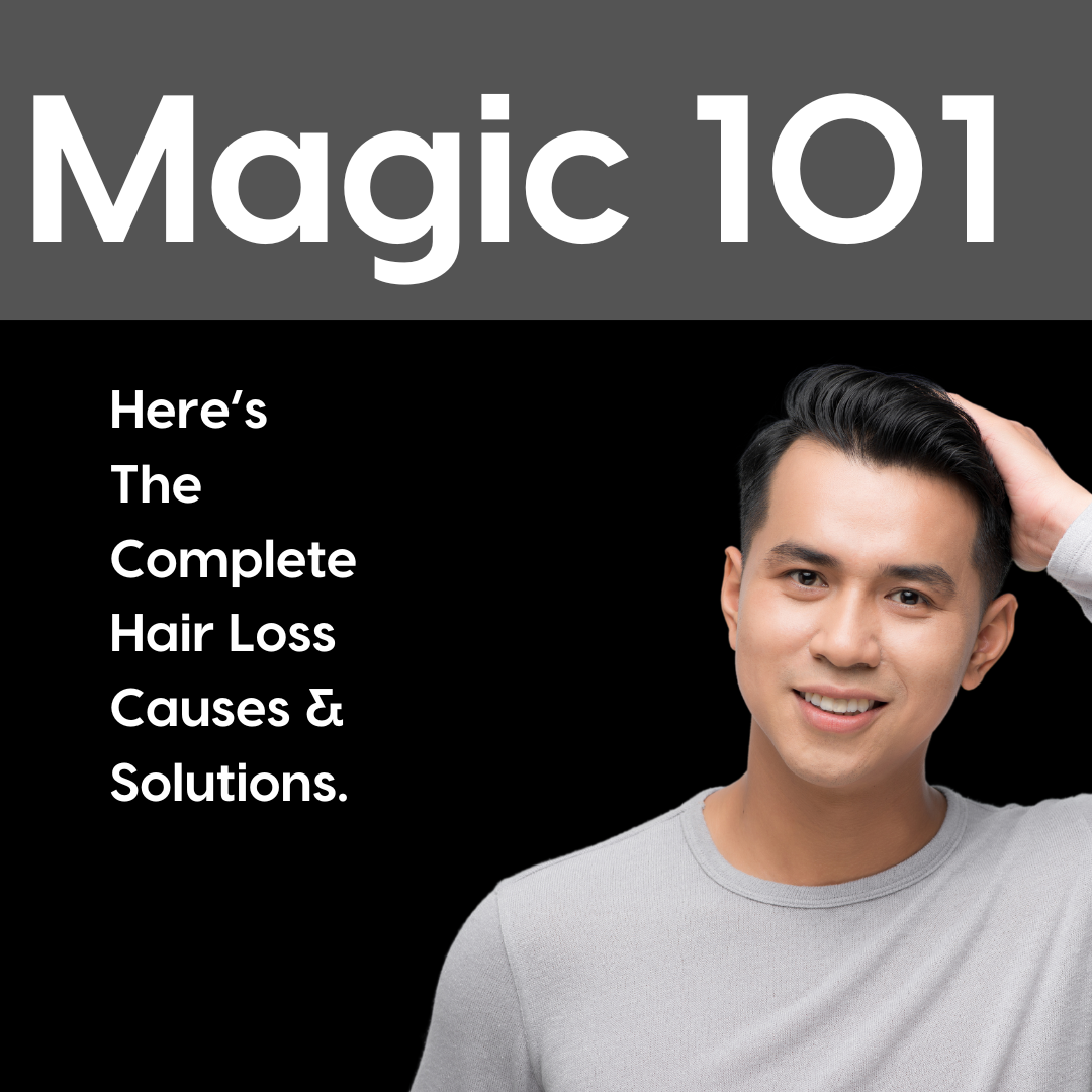 Magic 101 | Hair Loss Causes & Solutions Detailed.